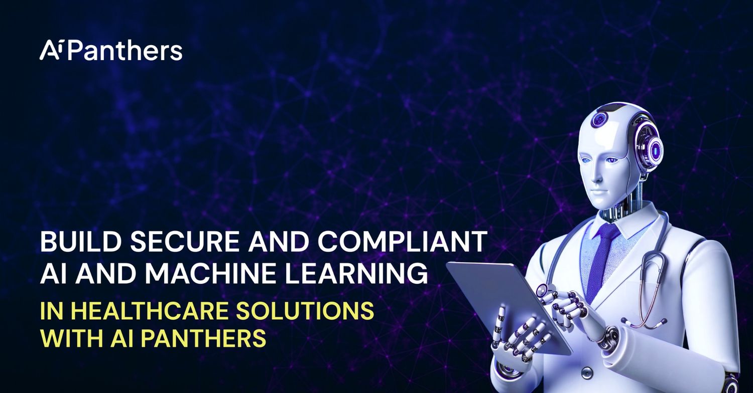 Build Secure and Compliant AI and Machine Learning In Healthcare Solutions with AI Panthers